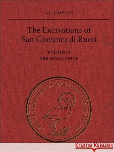 The Excavations of San Giovanni di Ruoti: Volume II: The Small Finds C. J. Simpson 9781487557997 University of Toronto Press