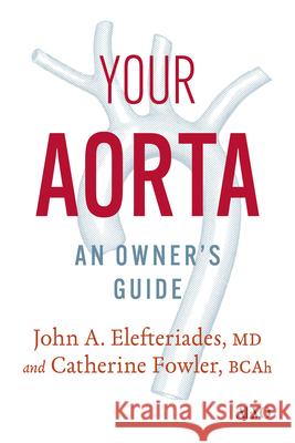 Your Aorta: An Owner's Guide John Elefteriades Catherine Fowler 9781487559137