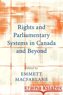 Rights and Parliamentary Systems in Canada and Beyond Emmett MacFarlane 9781487559533 University of Toronto Press