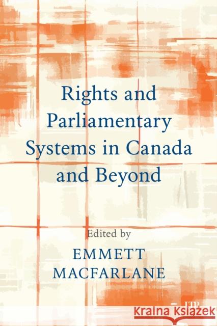 Rights and Parliamentary Systems in Canada and Beyond Emmett Macfarlane 9781487559540 University of Toronto Press