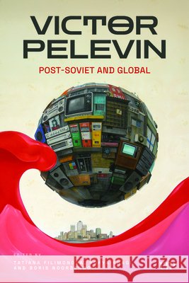 Victor Pelevin: Post-Soviet and Global  9781487560119 University of Toronto Press