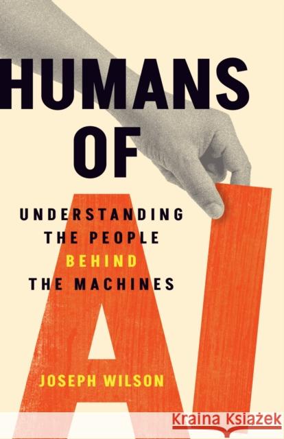 Humans of AI: Understanding the People Behind the Machines Joseph Wilson 9781487561659 Aevo Utp