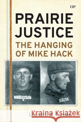 Prairie Justice: The Hanging of Mike Hack Wayne Sumner 9781487561789 University of Toronto Press