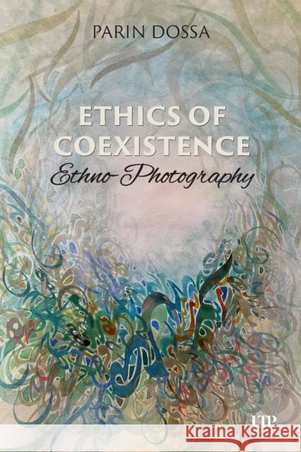 Ethics of Co-Existence: Ethno-Photography Parin Dossa 9781487561826 University of Toronto Press