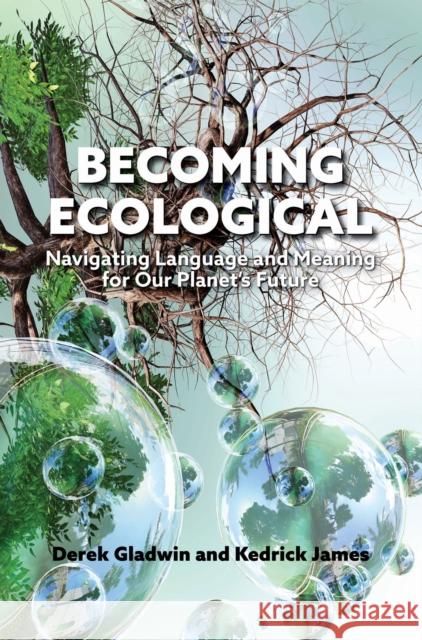 Becoming Ecological: Navigating Language and Meaning for Our Planet's Future Kedrick James 9781487561864