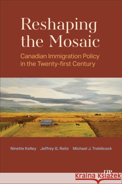 Reshaping the Mosaic: Canadian Immigration Policy in the Twenty-First Century Michael J. Trebilcock 9781487562960