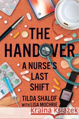 The Handover: A Nurse's Last Shift Tilda Shalof 9781487563035 Aevo Utp