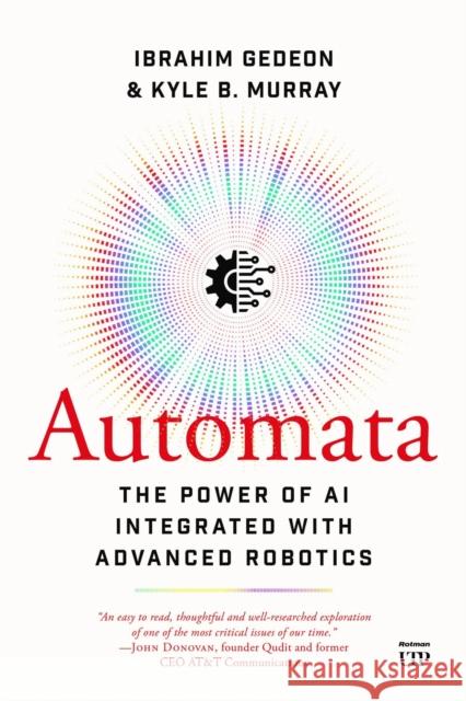 Automata: Integrating AI with Advanced Robotics Changes Everything Kyle Murray 9781487563776 Rotman-Utp Publishing
