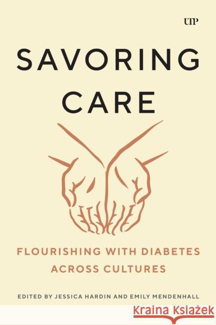 Savoring Care: Flourishing with Diabetes Across Cultures Jessica Hardin Emily Mendenhall 9781487565695