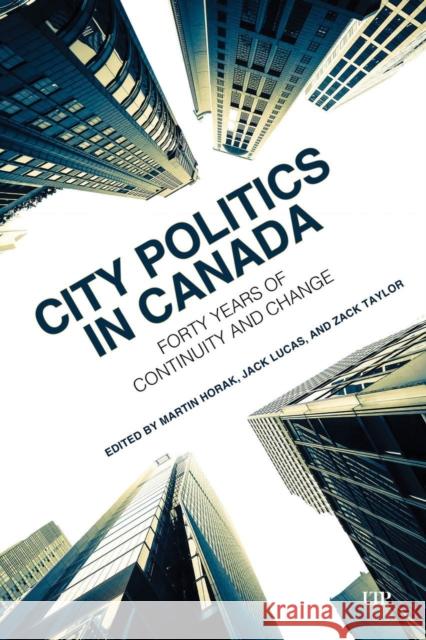 City Politics in Canada: Forty Years of Continuity and Change Martin Horak Jack Lucas Zack Taylor 9781487569334