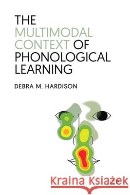 The Multimodal Context of Phonological Learning Debra Hardison 9781487569518 University of Toronto Press