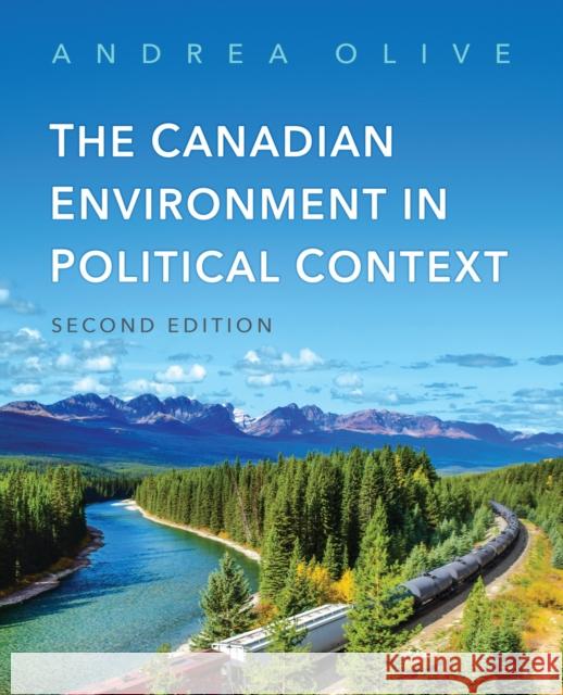 The Canadian Environment in Political Context, Second Edition Andrea Olive 9781487570361 University of Toronto Press