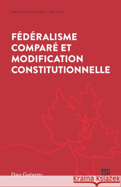F?d?ralisme Compar? Et Modification Constitutionnelle Dave Guenette 9781487571108