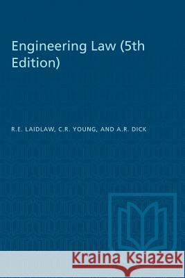 Engineering Law (5th Edition) R. E. Laidlaw C. R. Young A. R. Dick 9781487571658 University of Toronto Press