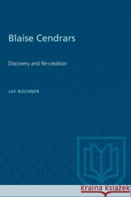 BLAISE CENDRARS DISCOVERY RE-CREATIONP  9781487572167 TORONTO UNIVERSITY PRESS