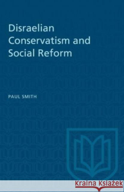 DISRAELIAN CONSERVATISM SOCIAL REFORM  9781487572280 TORONTO UNIVERSITY PRESS