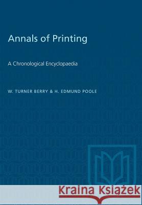 Annals of Printing: A Chronological Encyclopaedia W. Turner Berry H. Edmund Poole 9781487572549 University of Toronto Press