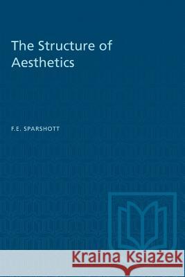 The Structure of Aesthetics F. E. Sparshott 9781487572570 University of Toronto Press