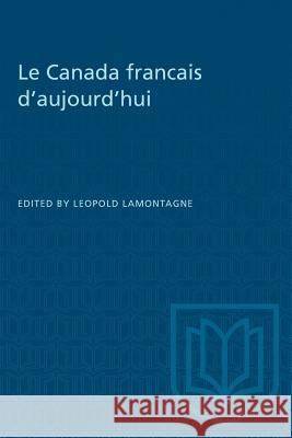 Le Canada francais d'aujourd'hui Leopold Lamontagne 9781487572624 University of Toronto Press