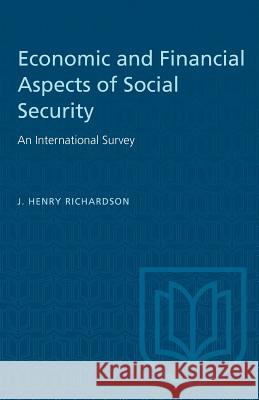 Economic and Financial Aspects of Social Security: An International Survey J. Henry Richardson 9781487572648 University of Toronto Press