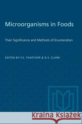 Microorganisms in Foods: Their Significance and Methods of Enumeration David S. Clark F. S. Thatcher 9781487572709 University of Toronto Press