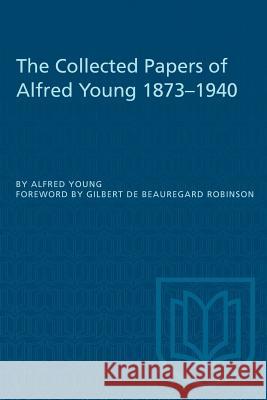 The Collected Papers of Alfred Young 1873-1940 Alfred Young Gilbert d 9781487572723