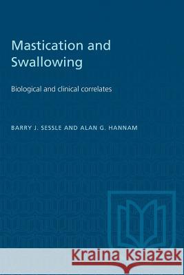 Mastication and Swallowing: Biological and clinical correlates Barry J. Sessle Alan G. Hannam 9781487572808 University of Toronto Press