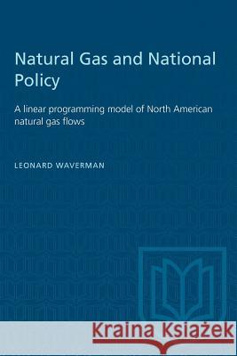 Natural Gas and National Policy: A linear programming model of North American natural gas flows Leonard Waverman 9781487572990