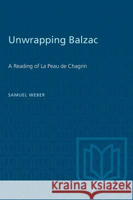 Unwrapping Balzac: A Reading of La Peau de Chagrin Samuel Weber 9781487573010 University of Toronto Press