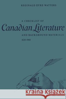 A Checklist of Canadian Literature and Background Materials 1628-1960 Reginald Eyr 9781487573072