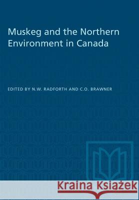 Muskeg and the Northern Environment in Canada N. W. Radforth C. O. Brawner 9781487573089