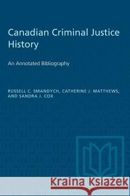 Canadian Criminal Justice History: An Annotated Bibliography Russell Smandych Catherine J Sandra J 9781487573119