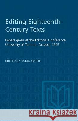 Editing Eighteenth-Century Texts: Papers given at the Editorial Conference University of Toronto, October 1967 D. I. B. Smith 9781487573195 University of Toronto Press