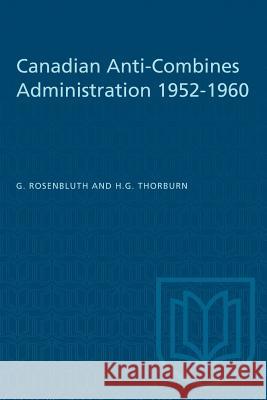 Canadian Anti-Combines Administration 1952-1960 Gideon Rosenbluth H. G. Thorburn 9781487573294 University of Toronto Press