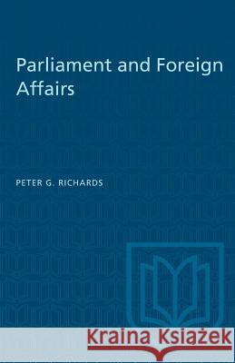 Parliament and Foreign Affairs Peter G. Richards 9781487573386