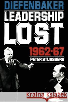 Diefenbaker: Leadership Lost 1962-67 Peter Stursberg 9781487573423 University of Toronto Press
