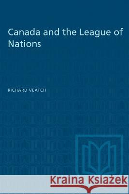 Canada and the League of Nations Richard Veatch 9781487573454 University of Toronto Press