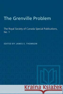 The Grenville Problem: The Royal Society of Canada Special Publications, No. 1 James E. Thomson 9781487573485 University of Toronto Press