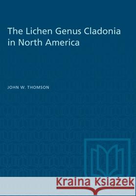 The Lichen Genus Cladonia in North America John W. Thomson 9781487573539 University of Toronto Press