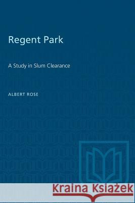 Regent Park: A Study in Slum Clearance Albert Rose 9781487573553 University of Toronto Press