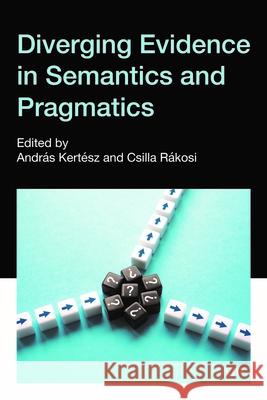 Diverging Evidence in Semantics and Pragmatics Andr?s Kert?sz Csilla R?kosi 9781487575700 University of Toronto Press