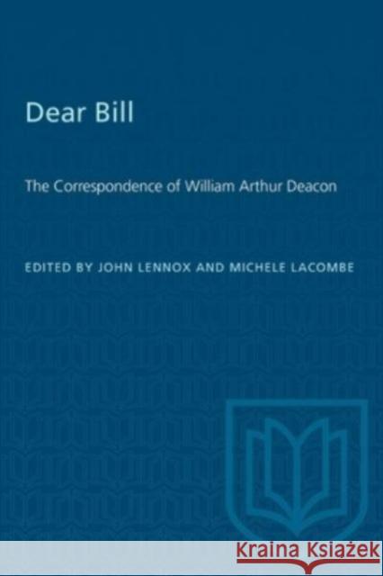 DEAR BILL CORRESPONDENCE WILLIAM ARTHP  9781487576936 TORONTO UNIVERSITY PRESS