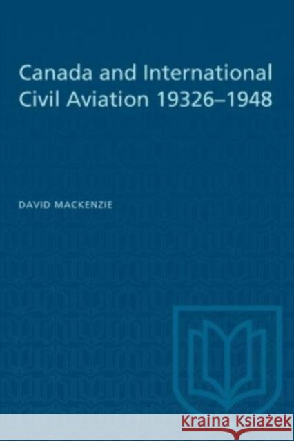 CANADA INTERNATIONAL CIVIL AVIATION 19P  9781487577131 TORONTO UNIVERSITY PRESS