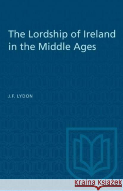 LORDSHIP OF IRELAND IN THE MIDDLE AGESP  9781487577155 TORONTO UNIVERSITY PRESS
