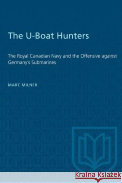 U-BOAT HUNTERS ROYAL CANADIAN NAVY OFP  9781487577162 TORONTO UNIVERSITY PRESS