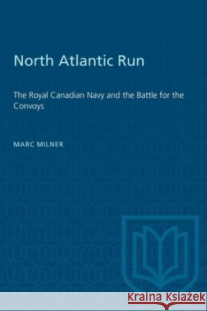 NORTH ATLANTIC RUN ROYAL CANADIAN NAVP  9781487577285 TORONTO UNIVERSITY PRESS