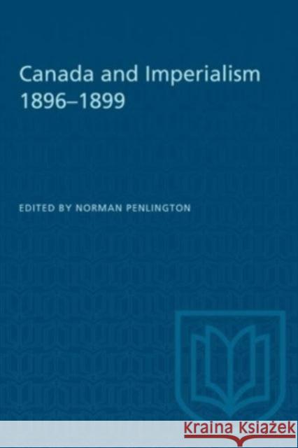 CANADA AND IMPERIALISM 1896-1899  9781487578626 TORONTO UNIVERSITY PRESS