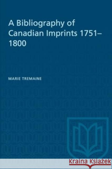 BIBLIOGRAPHY CANADIAN IMPRINTS 1751-18P  9781487578657 TORONTO UNIVERSITY PRESS