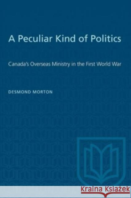 PECULIAR KIND POLITICS CANADAS OVERSP  9781487578923 TORONTO UNIVERSITY PRESS