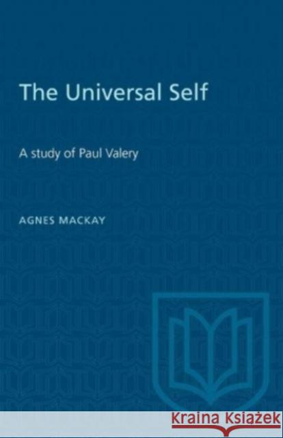 UNIVERSAL SELF A STUDY OF PAUL VALERYP  9781487578954 TORONTO UNIVERSITY PRESS